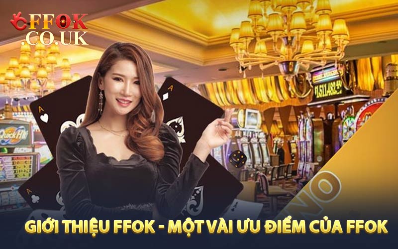 Giới thiệu một vài ưu điểm vượt trội của nhà cái FFOK