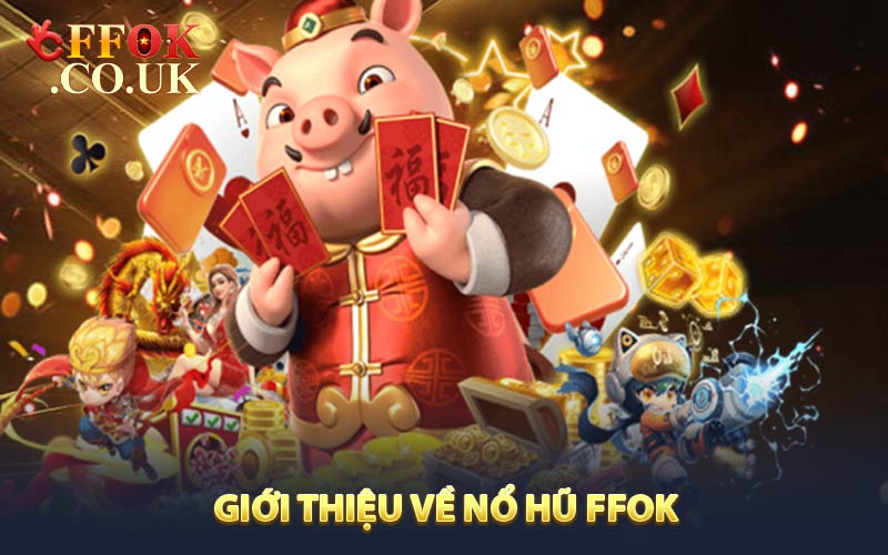 Giới thiệu về Nổ hũ FFOK