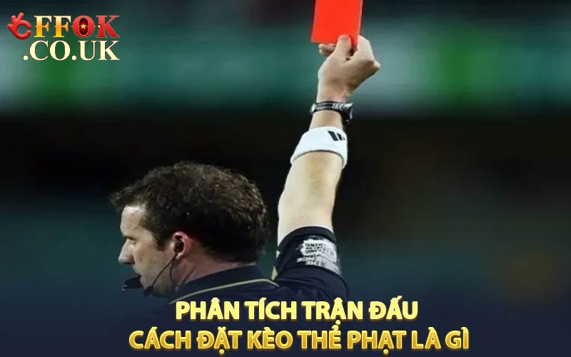 Phân tích trận đấu cách đặt kèo thẻ phạt